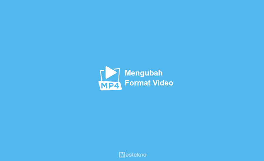 Cara Mengubah Format Video