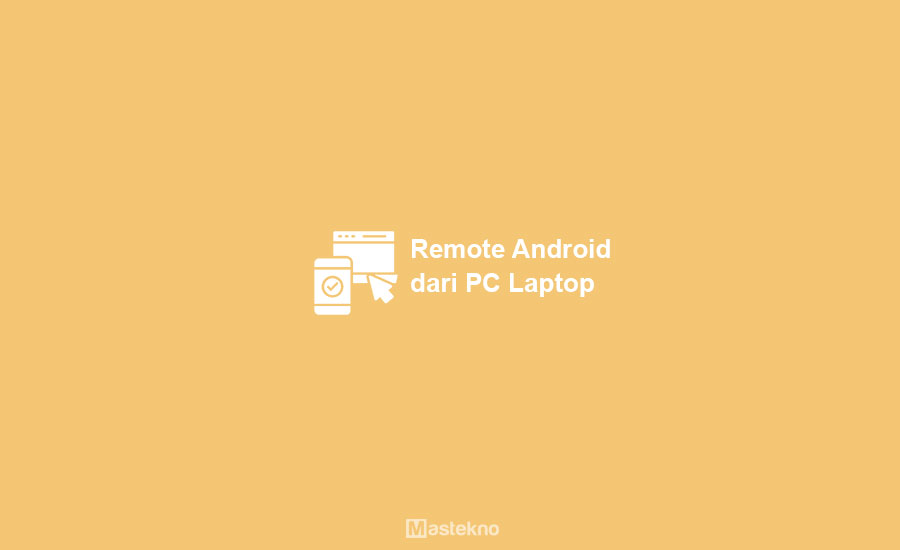 Cara Remote Android dari PC Laptop