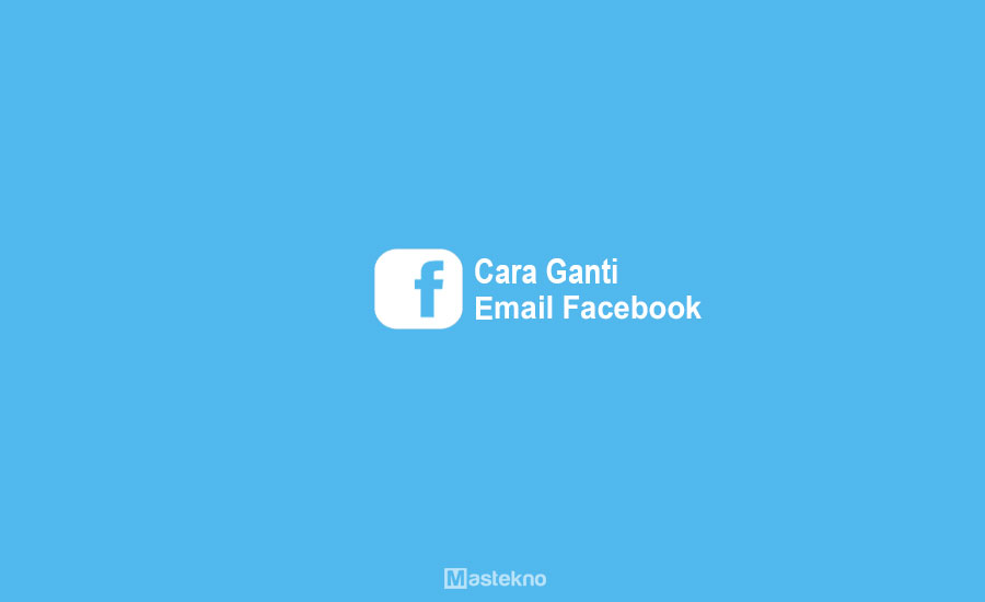 Cara Mengganti Email Facebook