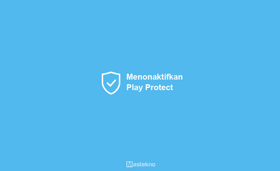 Cara Mematikan Google Play Protect