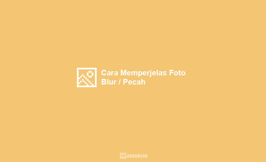 Cara Memperjelas Foto Blur
