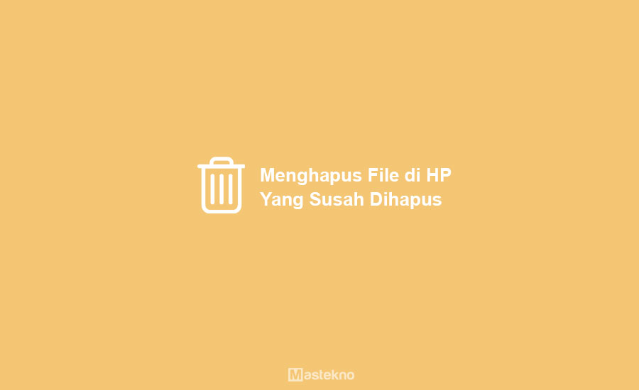 Cara Menghapus File Tidak Bisa Dihapus di HP