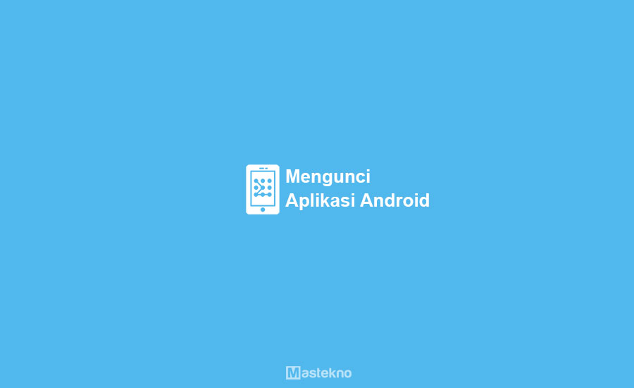 Cara Mengunci Aplikasi Android