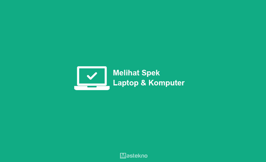 Cara Melihat Spesifikasi Laptop PC