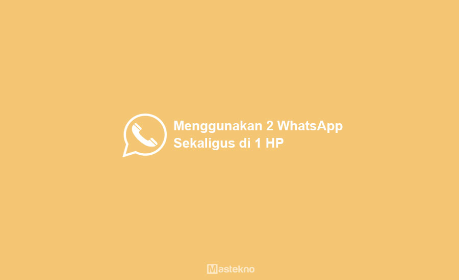 Cara Menggunakan 2 WhatsApp Sekaligus