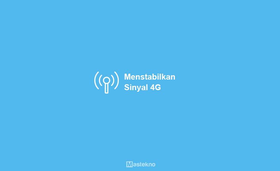 Cara Menstabilkan Sinyal 4G