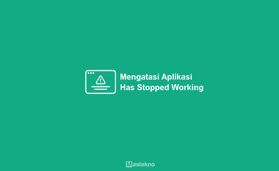 Cara Mengatasi Has Stopped Working