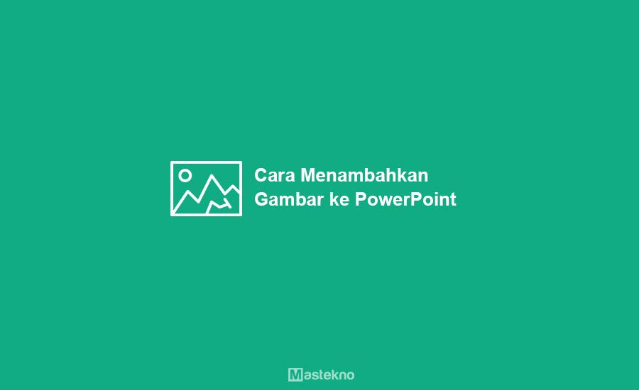 Cara Memasukkan Gambar ke Powerpoint