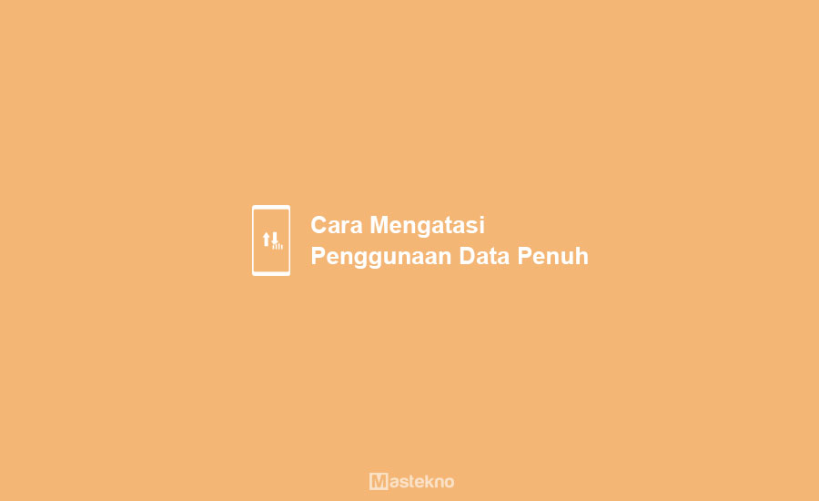 Cara Mengatasi Penggunaan Data Penuh