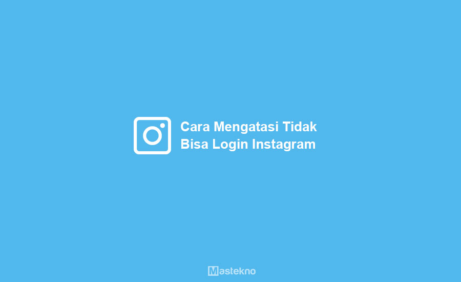Cara Mengatasi Tidak Bisa Masuk Instagram