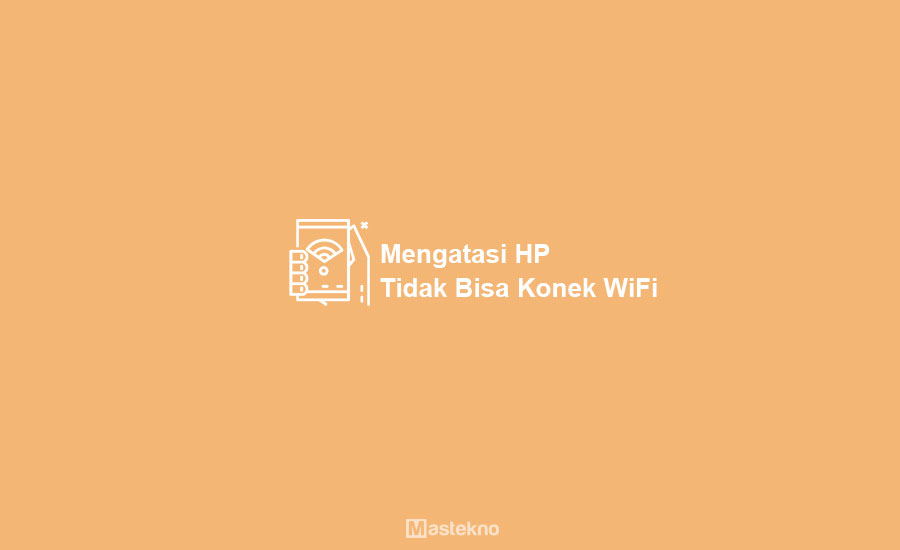 Cara Mengatasi HP Android Tidak Bisa Konek WiFi