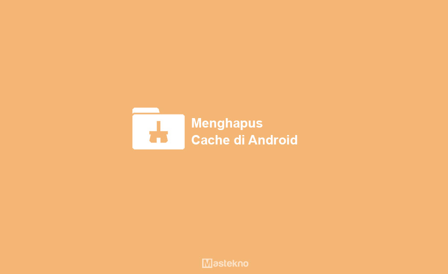 Cara Menghapus Cache di HP Android