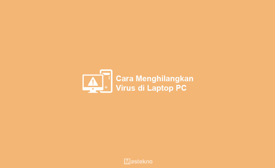 Cara Menghilangkan Virus di Laptop PC