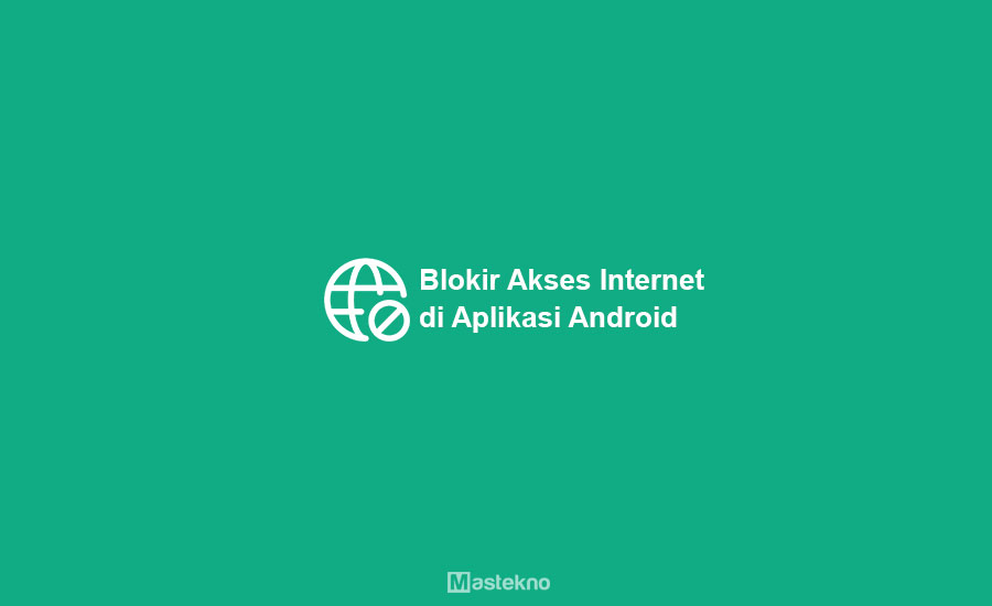 Cara Blokir Internet di Aplikasi Android