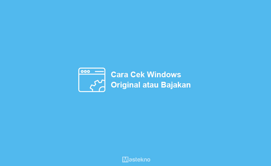 Cara Cek Windows Asli atau Palsu