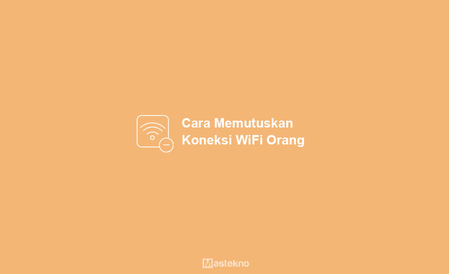 Cara Memutus Koneksi WiFi Orang Lain