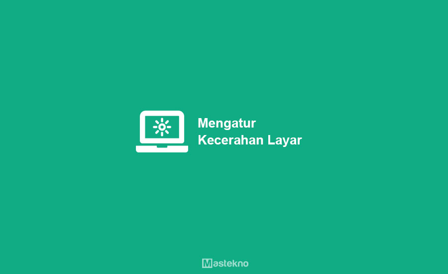 Cara Mengatur Kecerahan Layar Laptop & PC