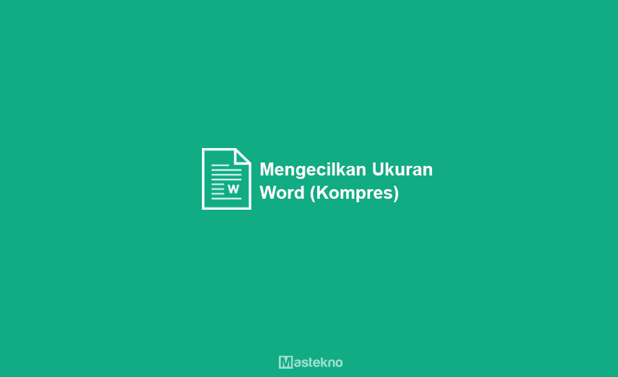 Cara Mengecilkan Ukuran File Word