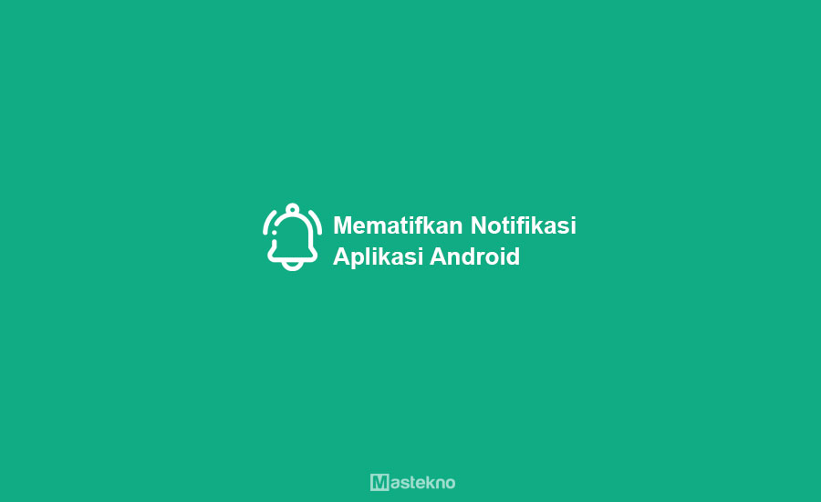 Cara Mematikan Notifikasi Aplikasi Android