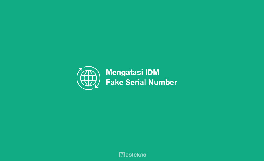 Cara Mengatasi IDM Fake Serial Number