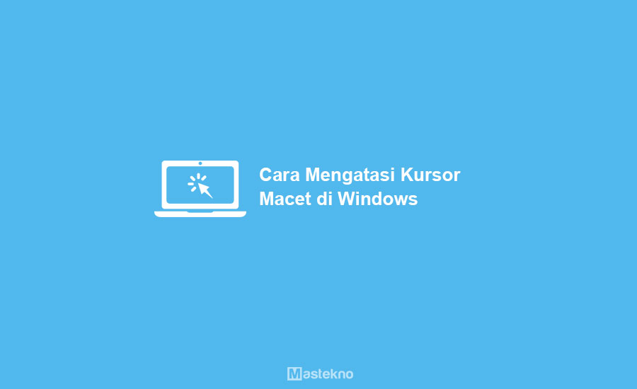 Cara Mengatasi Kursor Macet