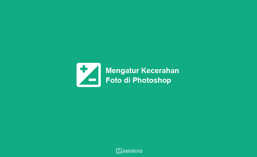 Cara Mengatur Kecerahan Foto di Photoshop