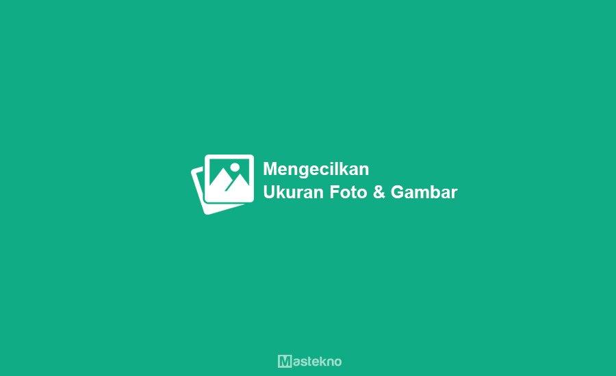 Cara Mengecilkan Ukuran Foto