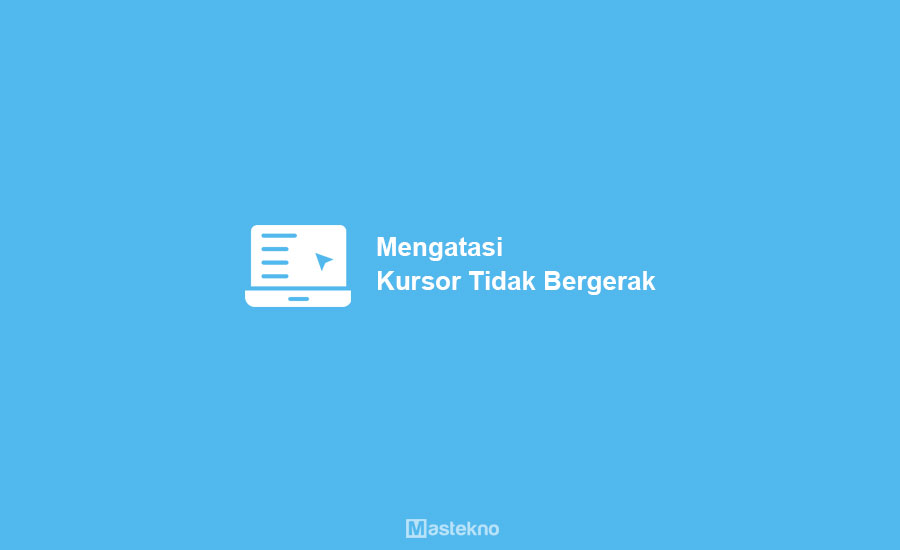 Cara Mengatasi Kursor Tidak Bergerak