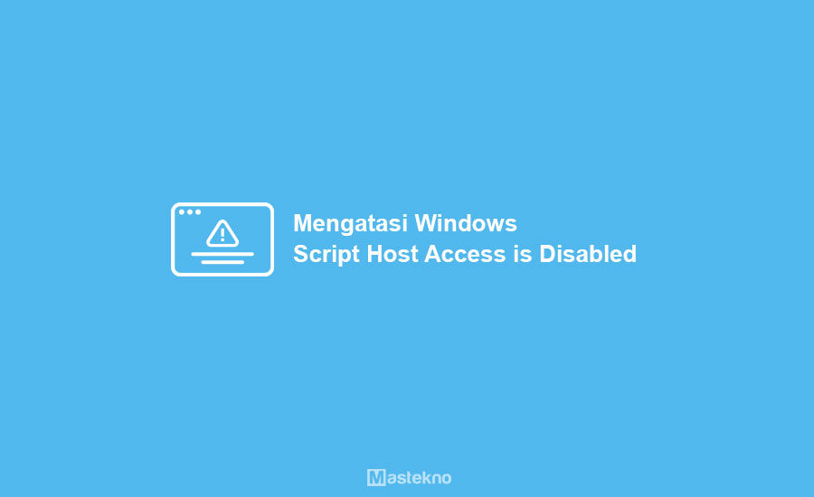 Cara Mengatasi Windows Script Host Access is Disabled