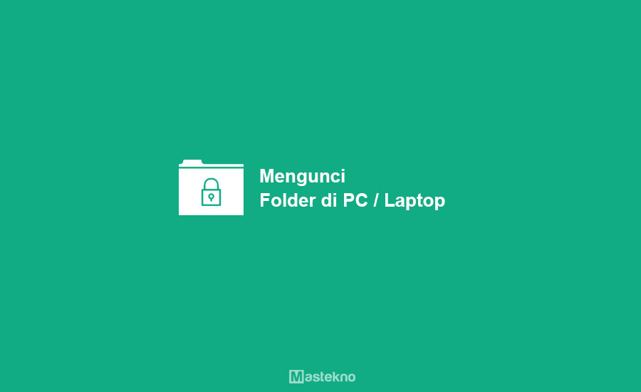 Cara Mengunci Folder di Laptop