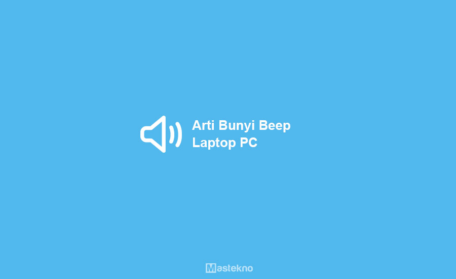 Arti Bunyi Beep di Laptop PC