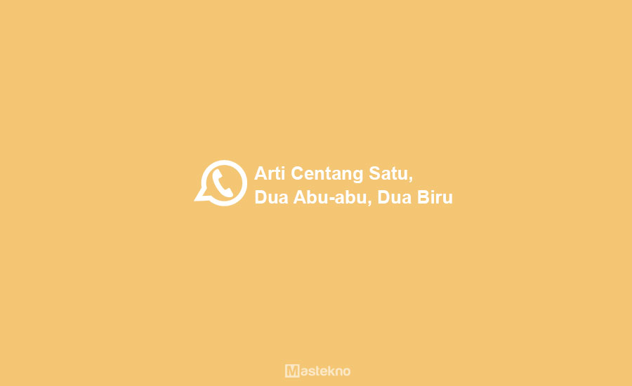 Arti Centang Satu, Dua Abu-Abu, Dua Biru di WhatsApp