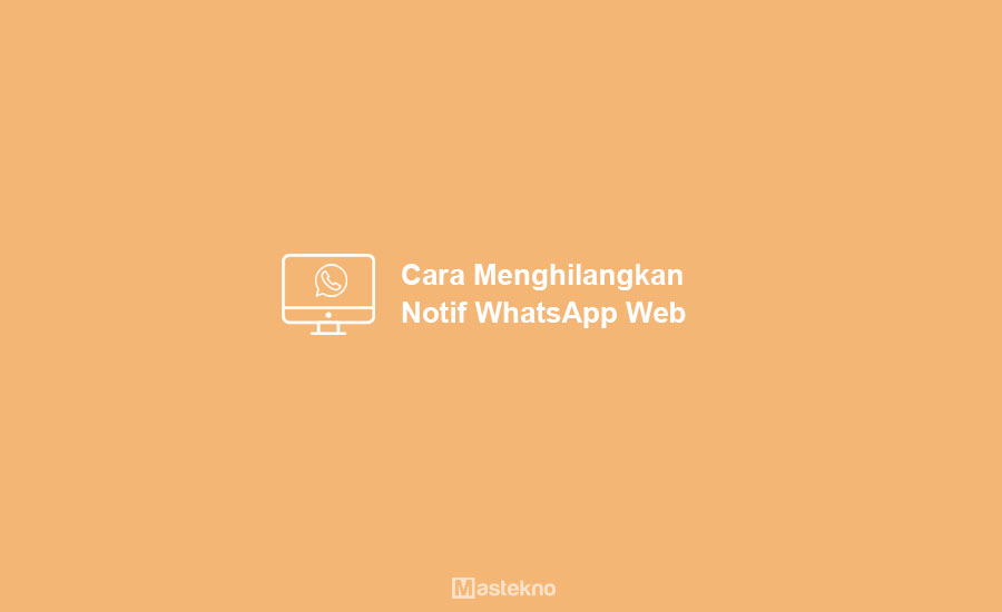 Cara Menghilangkan Notifikasi WhatsApp Web
