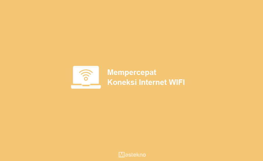 Cara Mempercepat Koneksi WIFI