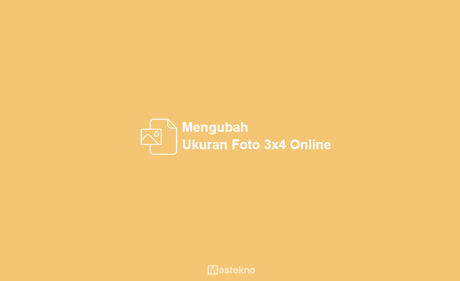 Cara Mengubah Ukuran Foto 3×4 Online