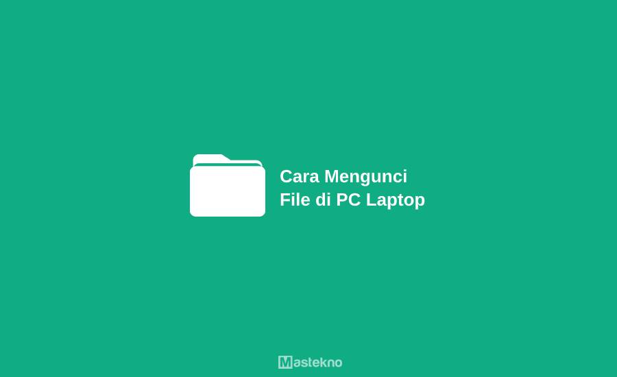 Cara Mengunci File di Laptop PC