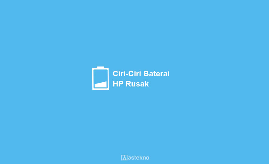 Ciri-Ciri Baterai HP Rusak & Bocor