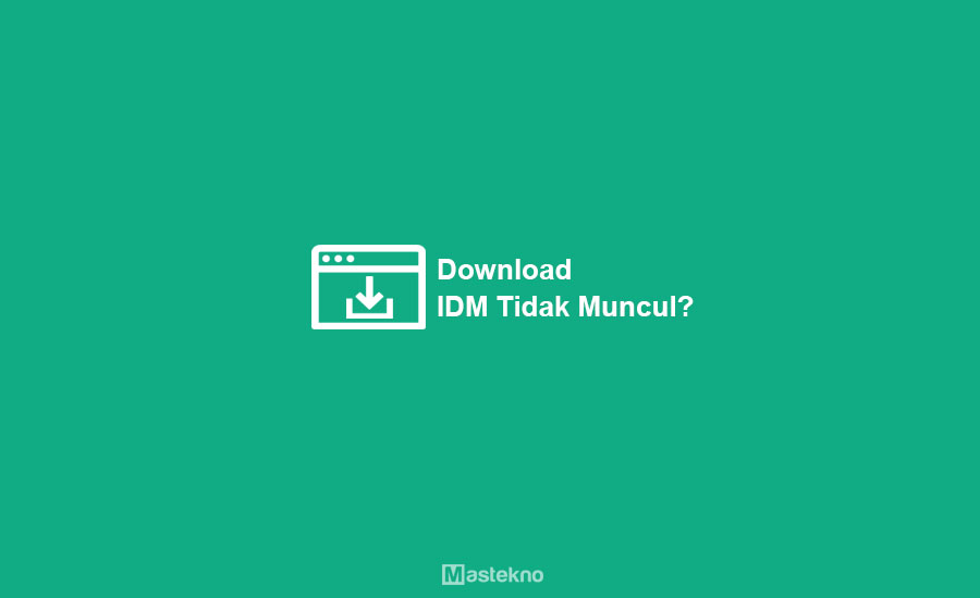 Cara Mengatasi Download IDM Tidak Muncul