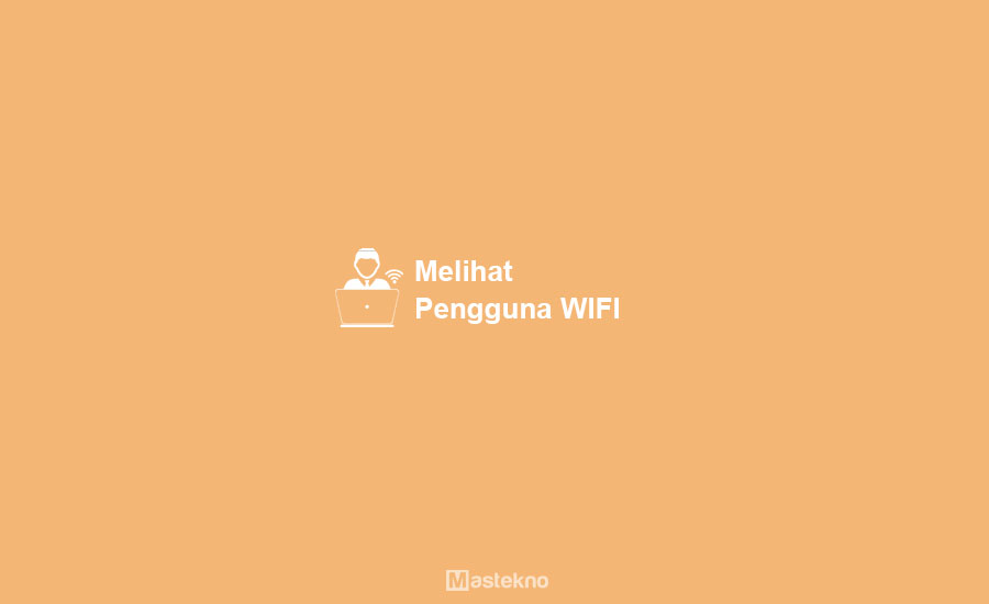 Cara Melihat Pengguna WIFI Indihome