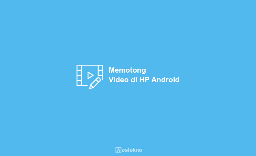 Cara Memotong Video di HP Android