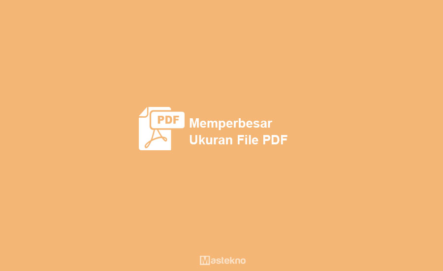 Cara Memperbesar Ukuran PDF
