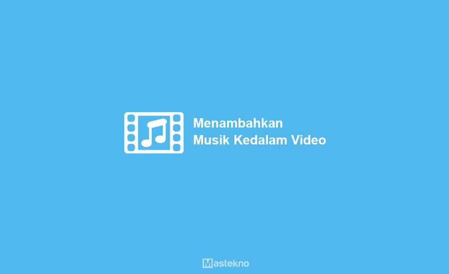 Cara Menambahkan Lagu ke Video