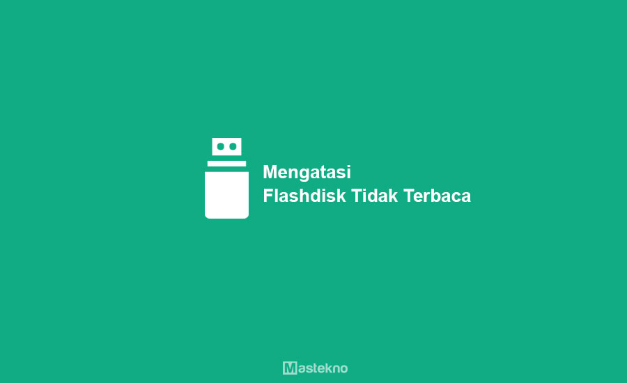Cara Memperbaiki Flashdisk Tidak Terbaca