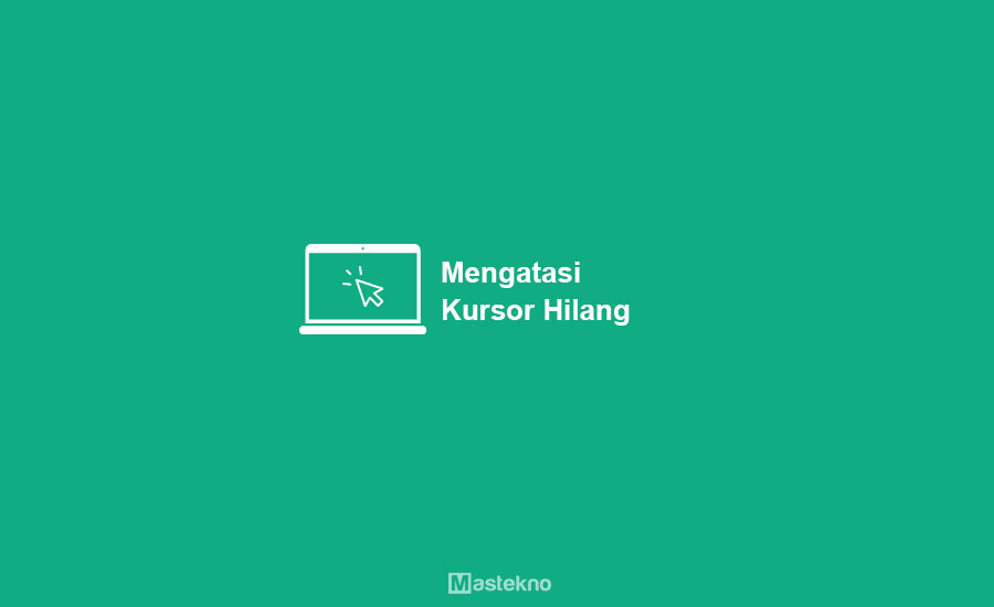 Cara Memperbaiki Kursor yang Hilang