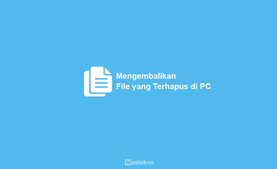 Cara Mengembalikan File Terhapus di Laptop PC