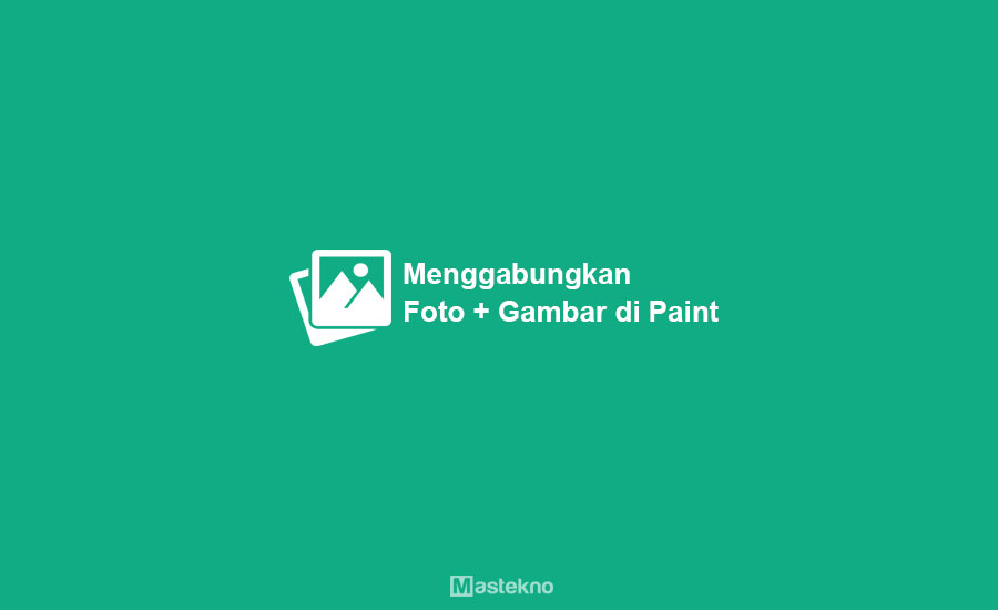 Cara Menggabungkan Foto di Paint