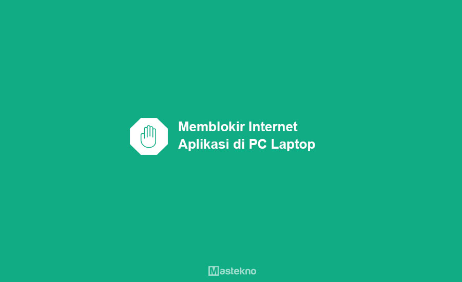 Cara Blokir Internet Aplikasi PC Laptop