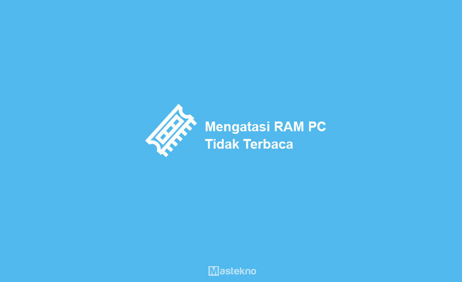 Cara Memperbaiki RAM Tidak Terbaca