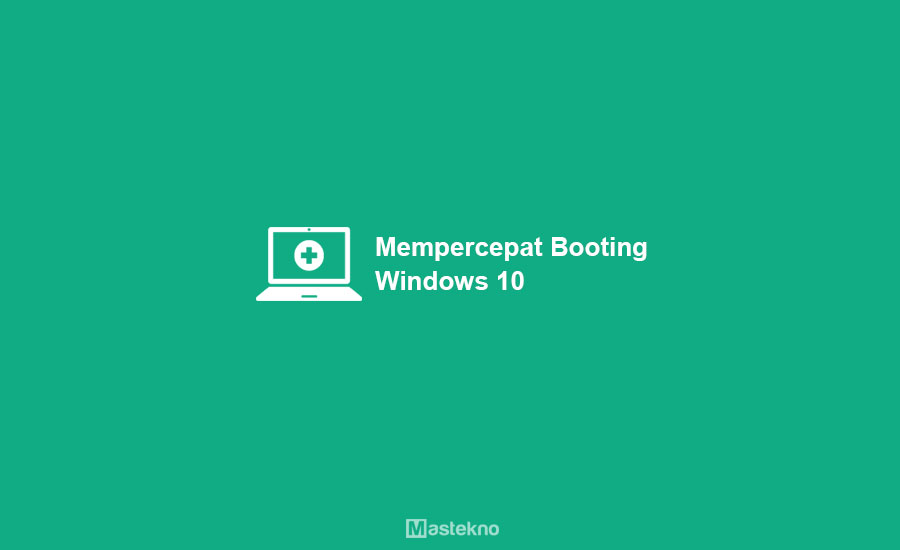 Cara Mempercepat Booting Windows 10