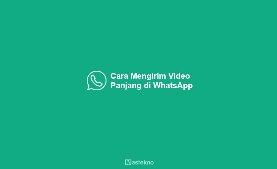 Cara Mengirim Video Panjang di WhatsApp